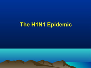 The H1N1 Epidemic
 