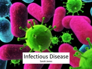freevideolectures.com
Infectious Disease
Sarah Jones
 