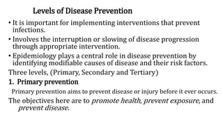 Levels of Disease Prevention
• It is important for implementing interventions that prevent
infections.
• Involves the inte...