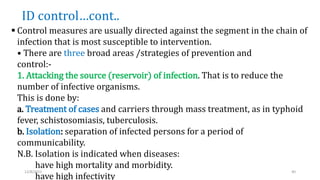 ID control…cont..
 Control measures are usually directed against the segment in the chain of
infection that is most susce...