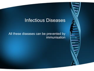 Infectious Diseases All these diseases can be prevented by immunisation 