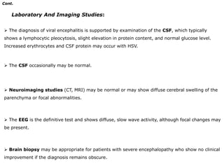 II.    Encephalitis  Encephalitis is an inflammatory process of the brain parenchyma that usually is an acute infectious process, but may be a postinfectious encephalomyelitis, a chronic degenerative disease, or a slow viral infection.