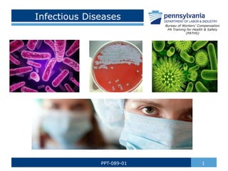 Infectious Diseases
1
PPT-089-01
Bureau of Workers’ Compensation
PA Training for Health & Safety
(PATHS)
 
