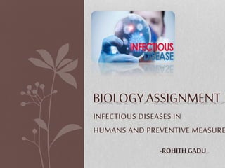 INFECTIOUS DISEASES IN
HUMANS AND PREVENTIVE MEASURE
BIOLOGY ASSIGNMENT
 