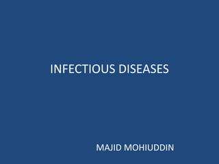INFECTIOUS DISEASES




       MAJID MOHIUDDIN
 