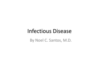 Infectious Disease By Noel C. Santos, M.D. 