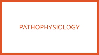 PATHOPHYSIOLOGY
 