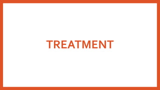 TREATMENT
 
