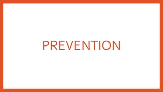 PREVENTION
 