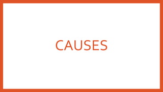 CAUSES
 