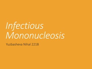 Infectious
Mononucleosis
Yuzbasheva Nihal 221B
 