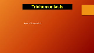 Mode of Transmission:
Trichomoniasis
 