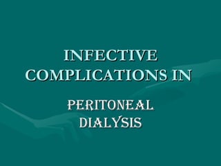 INFECTIVE COMPLICATIONS IN  PERITONEAL DIALYSIS 