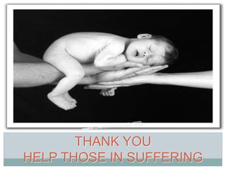 THANK YOU
HELP THOSE IN SUFFERING
 