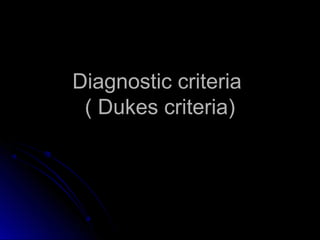 Diagnostic criteriaDiagnostic criteria
( Dukes criteria)( Dukes criteria)
 
