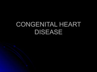CONGENITAL HEARTCONGENITAL HEART
DISEASEDISEASE
 