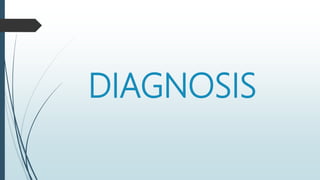 DIAGNOSIS
 