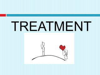 TREATMENT
 