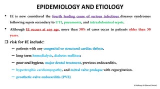 EPIDEMIOLOGY AND ETIOLOGY
•
•
 risk for IE include:
–
–
–
–
–
 