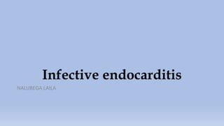 Infective endocarditis
NALUBEGA LAILA
 