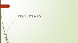 PROPHYLAXIS
 