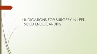 •INDICATIONS FOR SURGERY IN LEFT
SIDED ENDOCARDITIS
 
