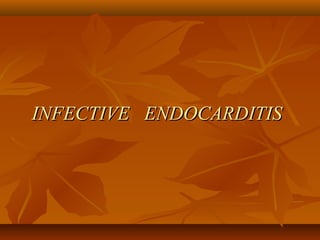 INFECTIVE ENDOCARDITISINFECTIVE ENDOCARDITIS
 
