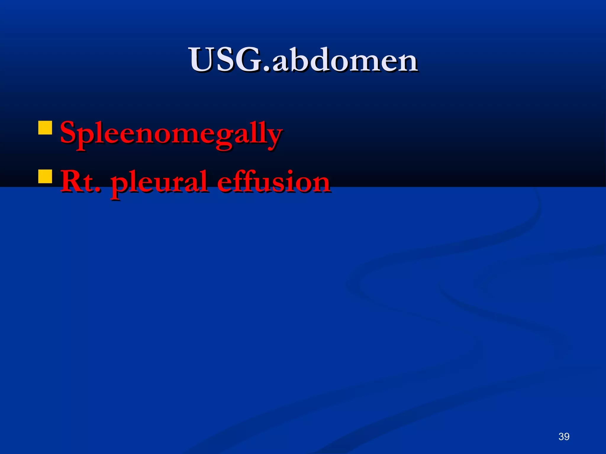 UUSSGG..aabbddoommeenn 
 SSpplleeeennoommeeggaallllyy 
RRtt.. pplleeuurraall eeffffuussiioonn 
39 
 