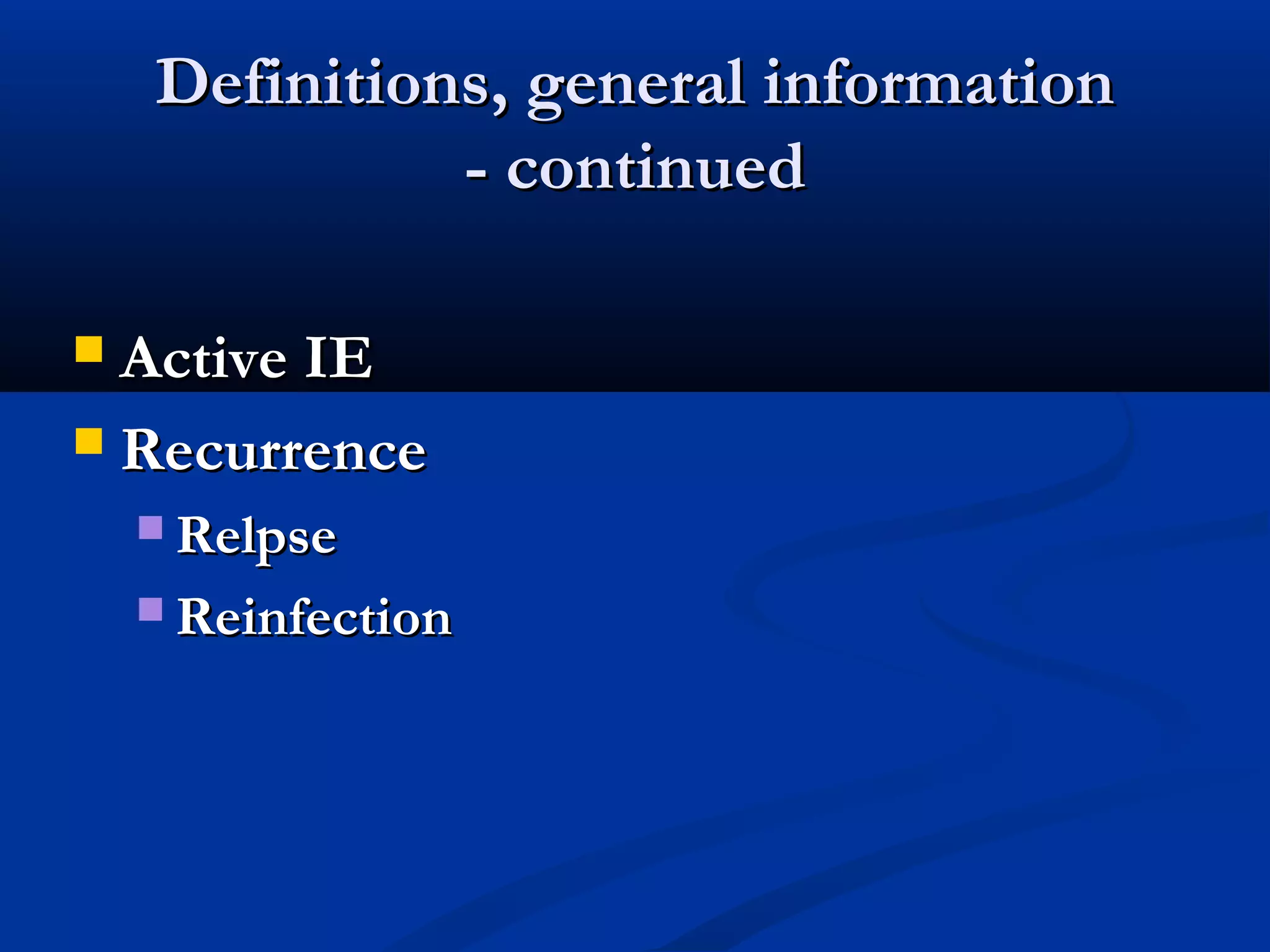 DDeeffiinniittiioonnss,, ggeenneerraall iinnffoorrmmaattiioonn 
-- ccoonnttiinnuueedd 
 AAccttiivvee IIEE 
 RReeccuurrrreennccee 
RReellppssee 
RReeiinnffeeccttiioonn 
 