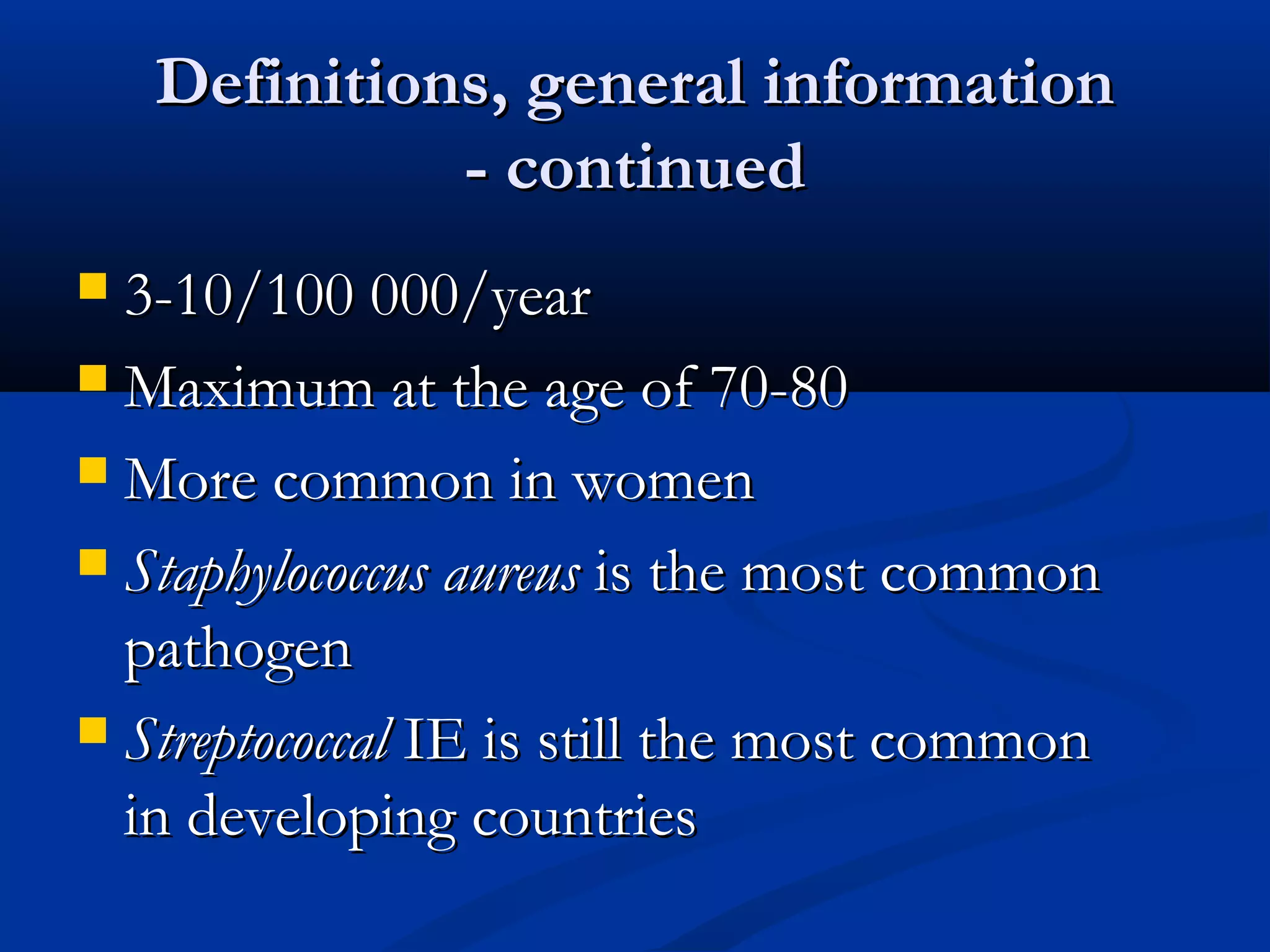 DDeeffiinniittiioonnss,, ggeenneerraall iinnffoorrmmaattiioonn 
-- ccoonnttiinnuueedd 
 33-1100//110000 000000//yyeeaarr 
 MMaaxxiimmuumm aatt tthhee aaggee ooff 7700-8800 
 MMoorree ccoommmmoonn iinn wwoommeenn 
 SSttaapphhyyllooccooccccuuss aauurreeuuss iiss tthhee mmoosstt ccoommmmoonn 
ppaatthhooggeenn 
 SSttrreeppttooccooccccaall IIEE iiss ssttiillll tthhee mmoosstt ccoommmmoonn 
iinn ddeevveellooppiinngg ccoouunnttrriieess 
 