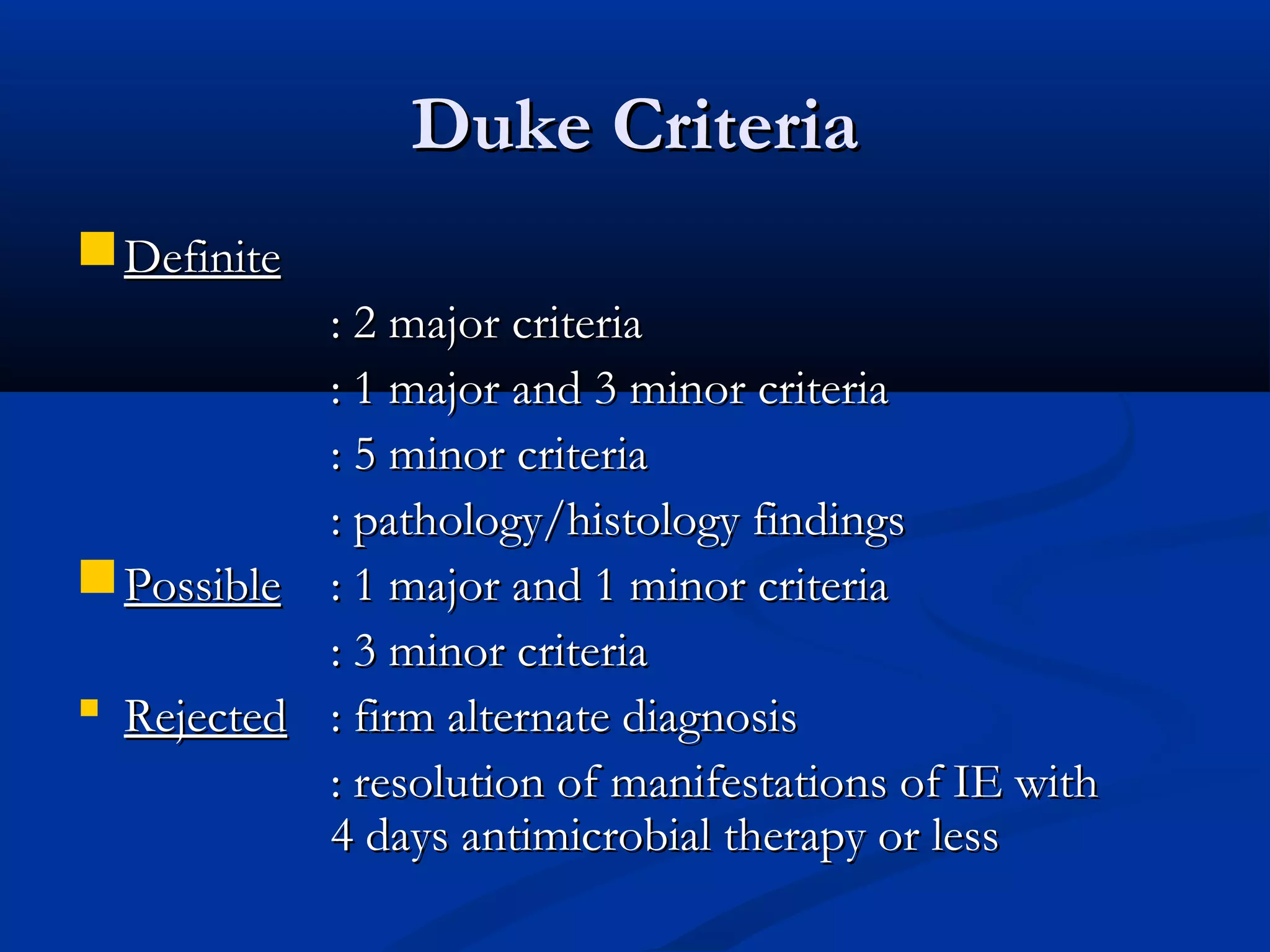 DDuukkee CCrriitteerriiaa 
DDeeffiinniittee 
:: 22 mmaajjoorr ccrriitteerriiaa 
:: 11 mmaajjoorr aanndd 33 mmiinnoorr ccrriitteerriiaa 
:: 55 mmiinnoorr ccrriitteerriiaa 
:: ppaatthhoollooggyy//hhiissttoollooggyy ffiinnddiinnggss 
PPoossssiibbllee :: 11 mmaajjoorr aanndd 11 mmiinnoorr ccrriitteerriiaa 
:: 33 mmiinnoorr ccrriitteerriiaa 
 RReejjeecctteedd :: ffiirrmm aalltteerrnnaattee ddiiaaggnnoossiiss 
:: rreessoolluuttiioonn ooff mmaanniiffeessttaattiioonnss ooff IIEE wwiitthh 
44 ddaayyss aannttiimmiiccrroobbiiaall tthheerraappyy oorr lleessss 
 