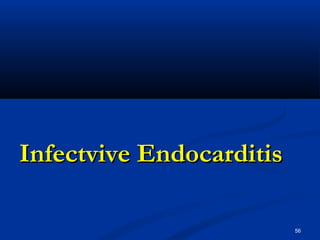 IInnffeeccttvviivvee EEnnddooccaarrddiittiiss 
56 
 