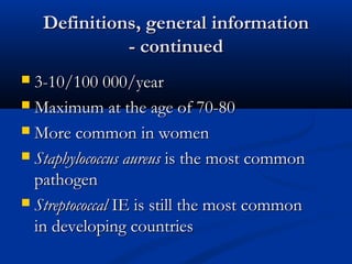 DDeeffiinniittiioonnss,, ggeenneerraall iinnffoorrmmaattiioonn 
-- ccoonnttiinnuueedd 
 33-1100//110000 000000//yyeeaarr 
 MMaaxxiimmuumm aatt tthhee aaggee ooff 7700-8800 
 MMoorree ccoommmmoonn iinn wwoommeenn 
 SSttaapphhyyllooccooccccuuss aauurreeuuss iiss tthhee mmoosstt ccoommmmoonn 
ppaatthhooggeenn 
 SSttrreeppttooccooccccaall IIEE iiss ssttiillll tthhee mmoosstt ccoommmmoonn 
iinn ddeevveellooppiinngg ccoouunnttrriieess 
 