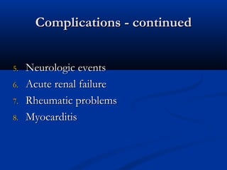 CCoommpplliiccaattiioonnss -- ccoonnttiinnuueedd 
55.. NNeeuurroollooggiicc eevveennttss 
66.. AAccuuttee rreennaall ffaaiilluurree 
77.. RRhheeuummaattiicc pprroobblleemmss 
88.. MMyyooccaarrddiittiiss 
 