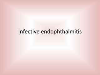 Infective endophthalmitis 
 