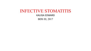 INFECTIVE STOMATITIS
KALIISA EDWARD
BDS III, 2017
 