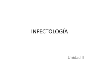 INFECTOLOGÍA Unidad II 