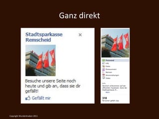 Ganz	
  direkt	
  




Copyright	
  Wunderknaben	
  2011	
  
 