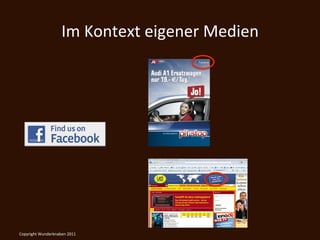 Im	
  Kontext	
  eigener	
  Medien	
  




Copyright	
  Wunderknaben	
  2011	
  
 