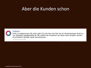 Aber	
  die	
  Kunden	
  schon	
  




Copyright	
  Wunderknaben	
  2011	
  
 