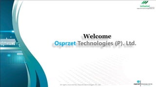 Welcome
Osprzet Technologies (P). Ltd.
All rights reserved by: Osprzet Technologies (P). Ltd.
 