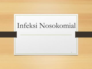 Infeksi Nosokomial
1
 