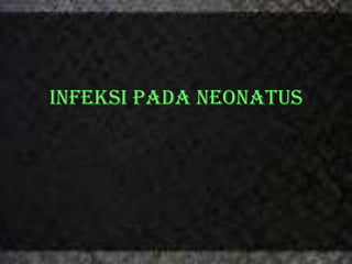 INFEKSI PADA NEONATUS
 