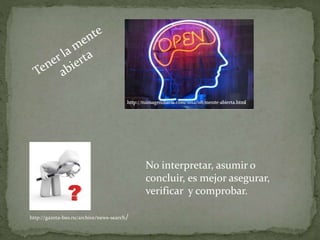 No interpretar, asumir o
concluir, es mejor asegurar,
verificar y comprobar.
http://gazeta-bso.ru/archive/news-search/
 