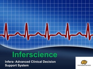 Inferscience
Infera- Advanced Clinical Decision
Support System
 