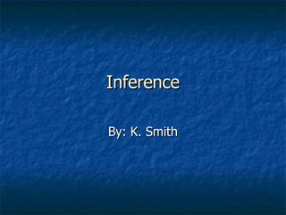 Inference By: K. Smith 