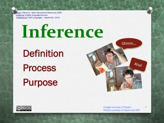 Inference
Definition
Process
Purpose
Topic: Inference - Open Educational Resources (OER)
Audience: English language learners
Published by: G&R Languages – September, 2013
Images courtesy of ClipArt
Photos courtesy of ClipArt and RZP
Uhmm…
1
 