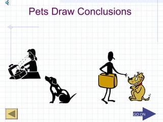 GO ONGO ON
Pets Draw Conclusions
 