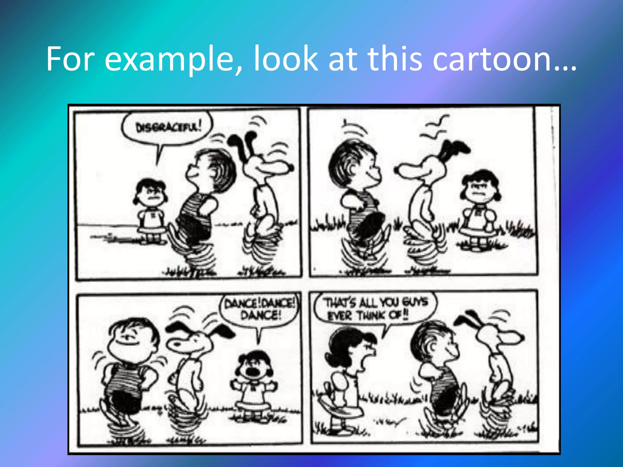 For example, look at this cartoon…