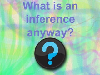 What is an
inference
anyway?